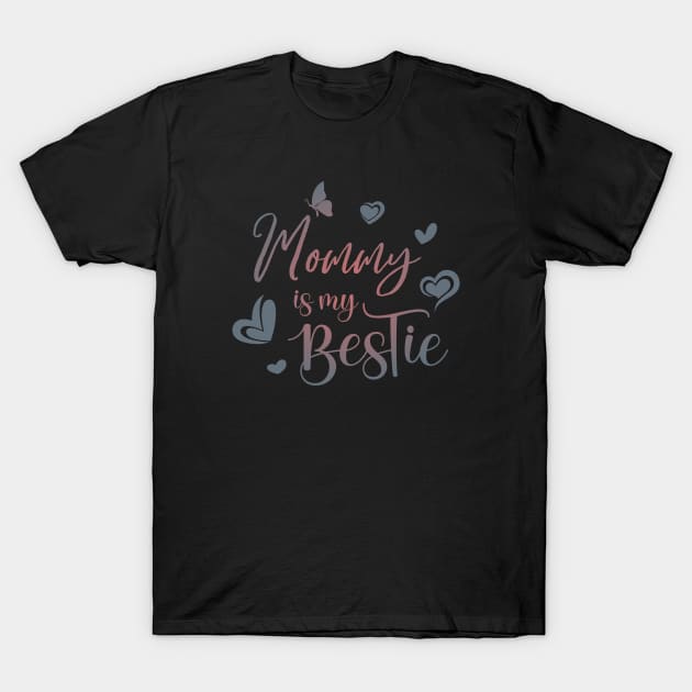 Mommy is my Bestie T-Shirt by FlyingWhale369